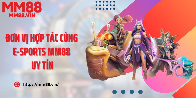 Đơn vị hợp tác cùng E-Sports MM88 uy tín