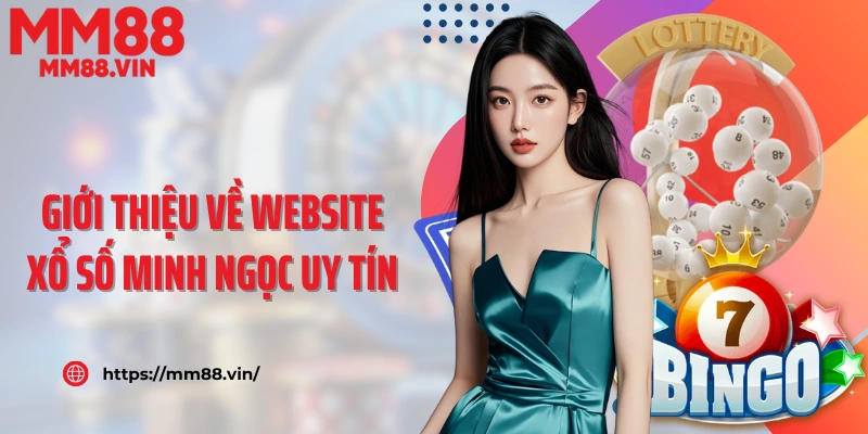 Giới thiệu về website xổ số Minh Ngọc uy tín và nổi tiếng