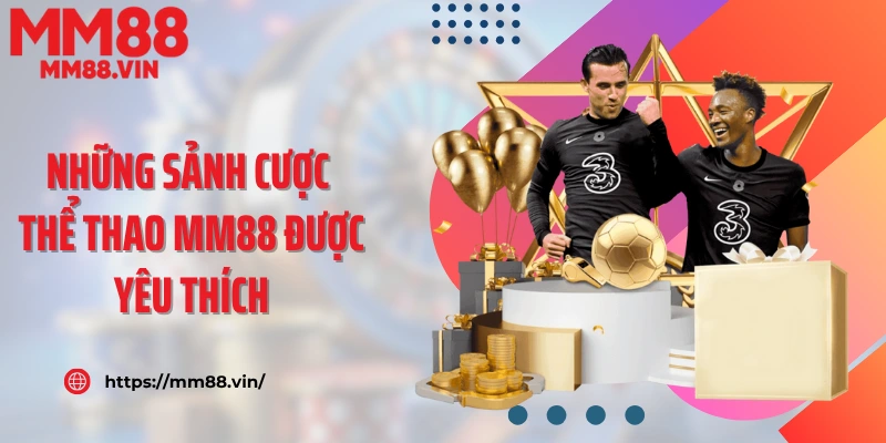 Những sảnh cược thể thao MM88 được yêu thích