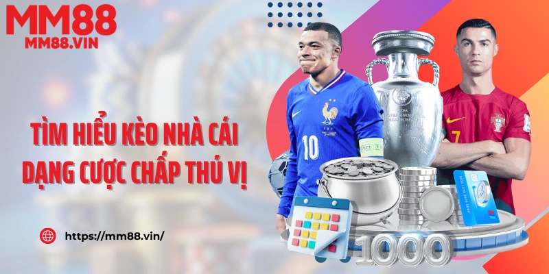 Tìm hiểu kèo nhà cái dạng cược chấp thú vị